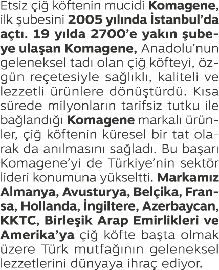 Etsiz i  k ftenin mucidi Komagene, ilk  ubesini 2005 y l nda  stanbul’da a t . 19 y lda 2700’e yak n  ubeye ula an K...