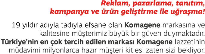 Reklam, pazarlama, tan t m, kampanya ve r n geli tirme ile u ra ma! 19 y ld r ad yla tad yla efsane olan Komagene ma...