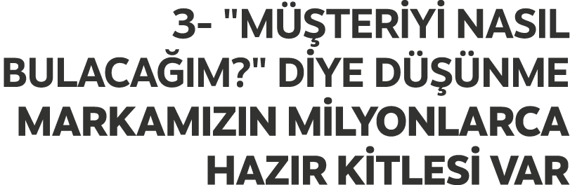 3 \“M TER Y  NASIL BULACA IM?\" D YE D   NME MARKAMIZIN M LYONLARCA HAZIR K TLES  VAR