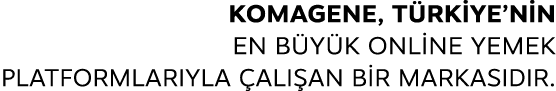 Komagene, T rkiye’nin en b y k online yemek platformlar yla al  an B R markas d r.