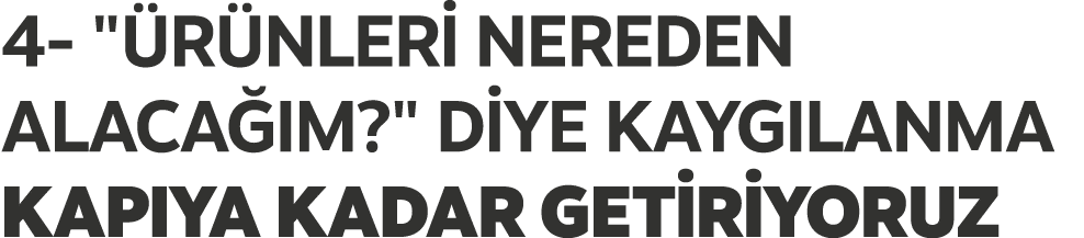 4 \“ R NLER NEREDEN ALACA IM?\" D YE KAYGILANMA KAPIYA KADAR GET R YORUZ