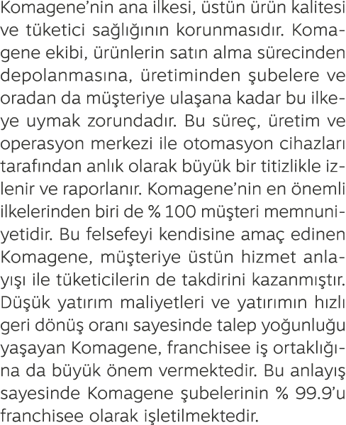 Komagene’nin ana ilkesi, st n  r n kalitesi ve t ketici sa l   n n korunmas d r. Komagene ekibi,  r nlerin sat n alm...