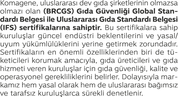 Komagene, uluslararas dev g da  irketlerinin olmazsa olmaz  olan (BRCGS) G da G venli i Global Standard  Belgesi ile...